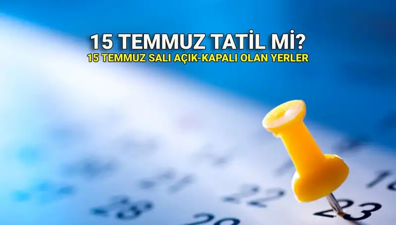 15 Temmuz Resmi Tatil mi? Kamu ve Özel Sektördeki Durum Nedir?