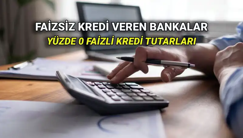 Yüzde 0 Faizli Kredi Veren Bankalar 2025: Fırsatlar Kaçırılmamalı!