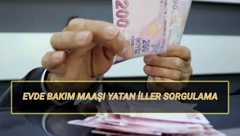 Nisan 2025'te Evde Bakım Maaşının Yatacağı İller Açıklandı!