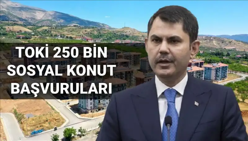 TOKİ 250 Bin Sosyal Konut Projesi Başvuruları İçin Heyecan Verici Tarih Açıklandı