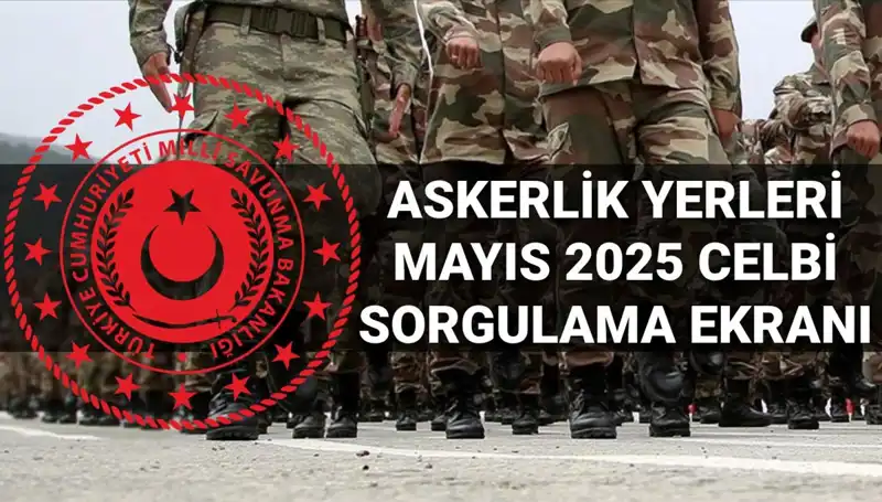 2025 Mayıs Askerlik Yerleri Sorgulama Ekranı: Tarih ve Saat Merak Ediliyor!