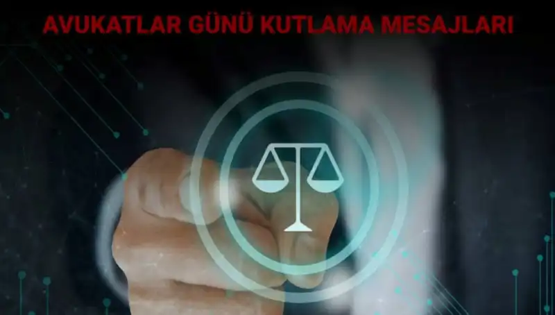Avukatlar Günü'nde Yürekleri Isıtan Mesajlar ve Kutlama Sözleri