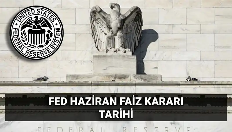 Haziran Ayında FED Faiz Kararı: Piyasalarda Bekleyiş Büyüyor!