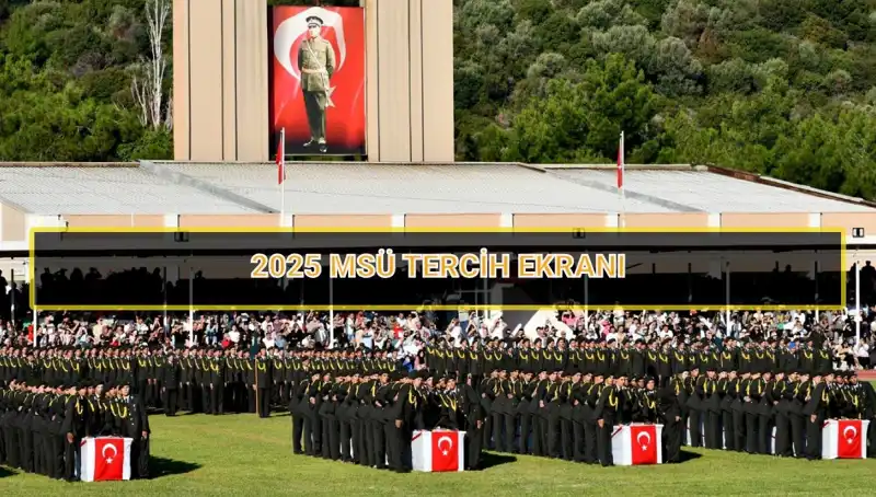 2025 MSÜ Tercih Süreci: Son Tarih ve Detaylar burada!